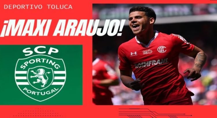 Maxi Araujo dejará el Toluca por el Sporting a cambio de 17 MDD