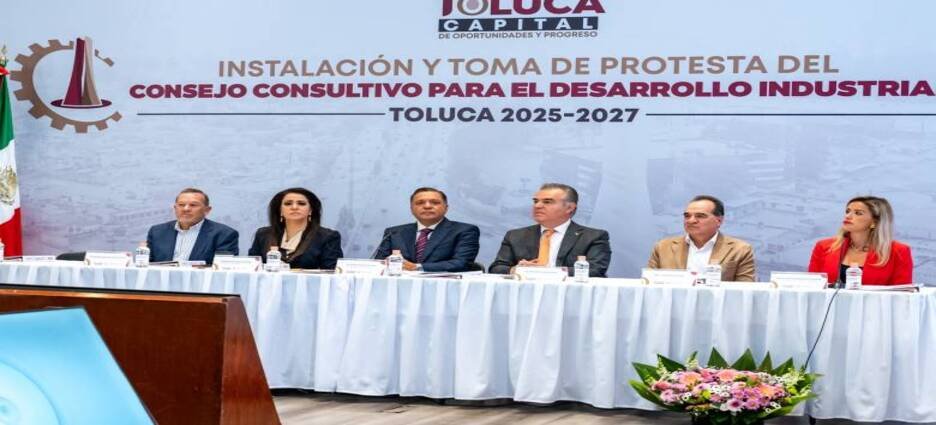Toluca cuenta con su Consejo Consultivo para el Desarrollo Industrial 2025–2027