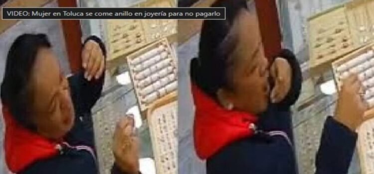 Mujer se come anillo en joyería para no pagarlo en Toluca Mujer se come anillo en joyería para no pagarlo en Toluca